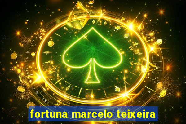 fortuna marcelo teixeira